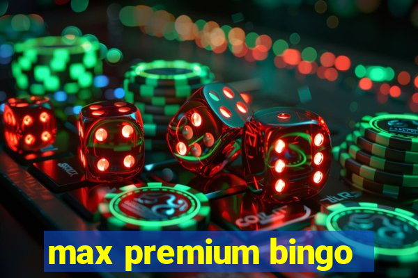 max premium bingo
